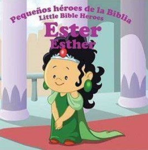 Libro Esther Pequeños Héroes de la Biblia Bilingue