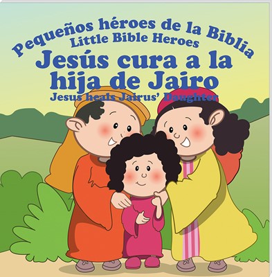 Libro Jesús Cura a la Hija de Jairo Pequeños Héroes de la Biblia Bilingue